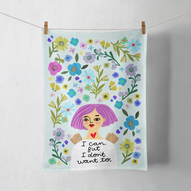 I can - but I don&#39;t want to - Tea Towel