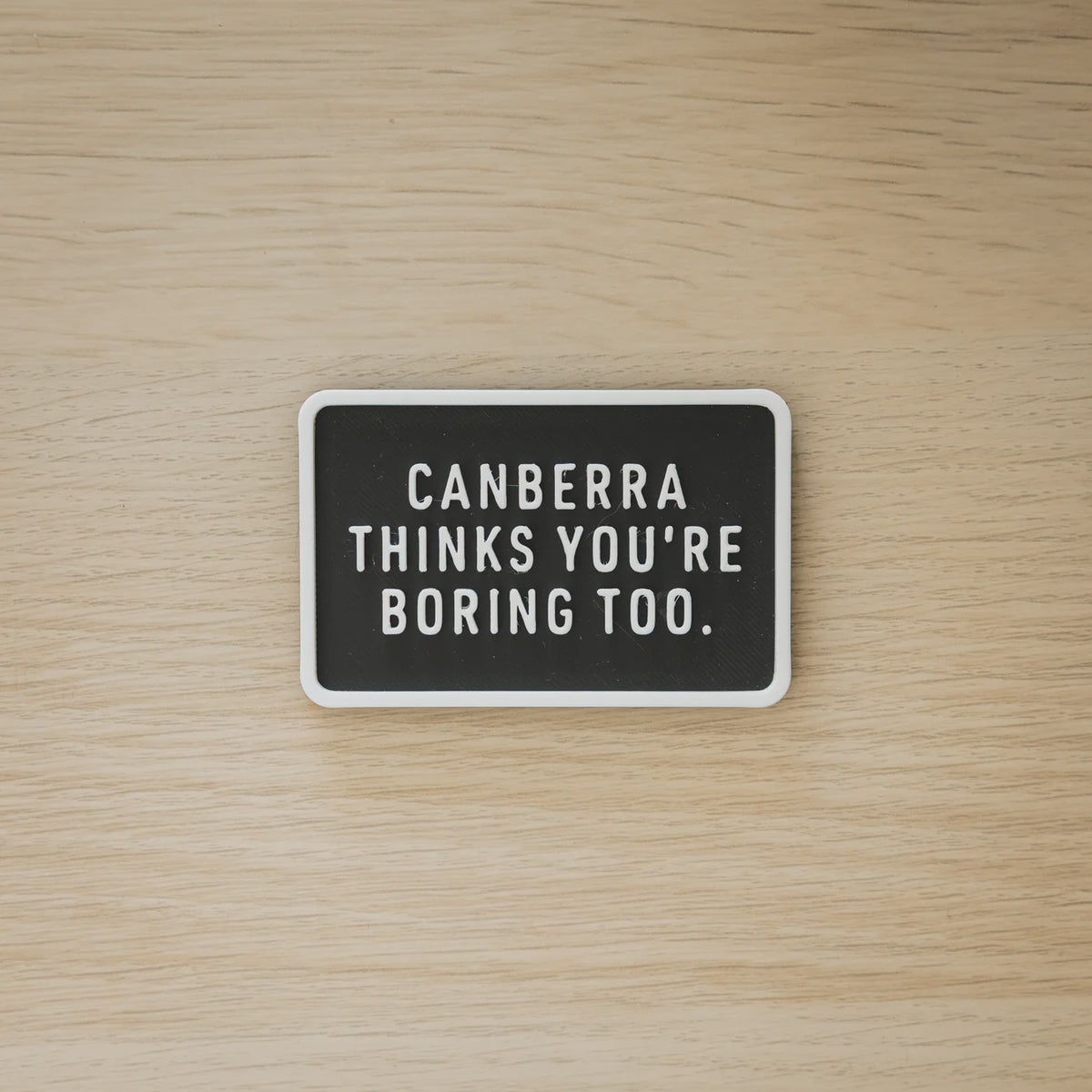 Canberra Thinks Your Boring Too - Magnet