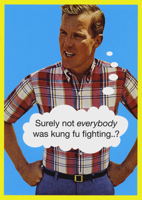 Surely not everybody was kung fu fighting …?