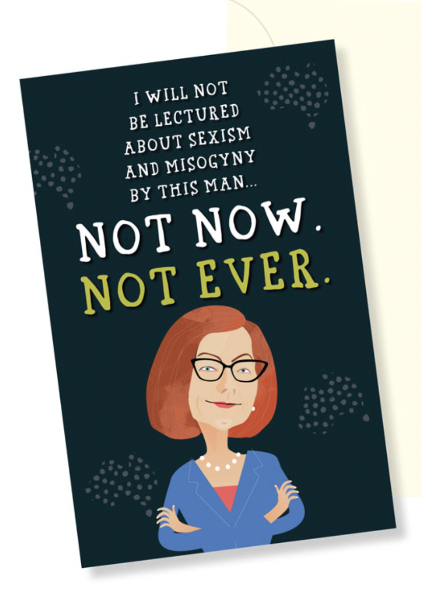 Not Now Misogyny Julia Gillard greeting card